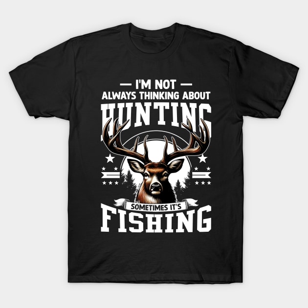 Deer Not Always Thinking About Hunting Sometimes Fishing T-Shirt by ladonna marchand